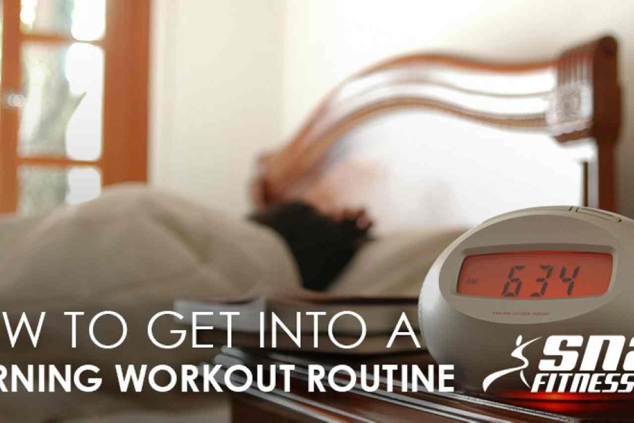 Learn how to Get Right into a Morning Exercise Routine